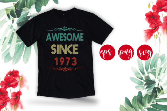 Awesome Since 1973 Funny Birthday Svg Graphics Review