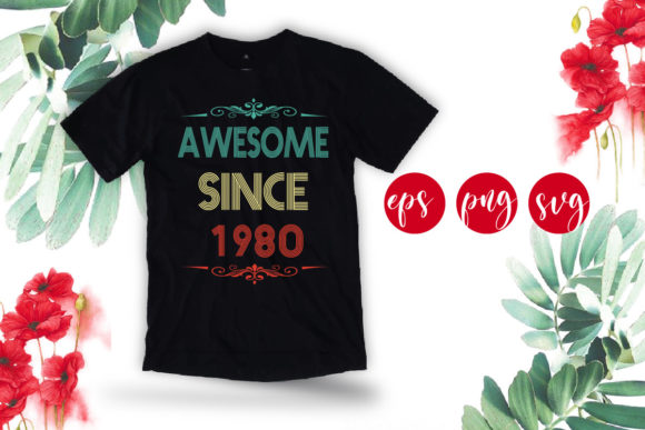 Awesome Since 1980 Funny Birthday Svg Graphics for T-Shirt Designs