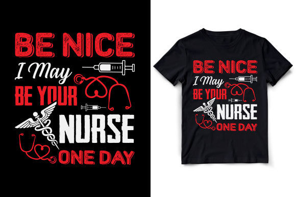 BE NICE to Your Nurse T-shirt Graphics for T-Shirt Designs