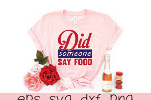 Funny Mom Svg Design, Did Someone Say Food: Graphics & T-Shirt Designs