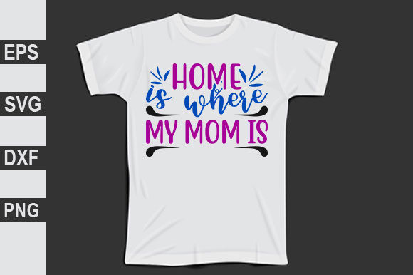 Funny Mom Svg Design, Home is Where Graphics