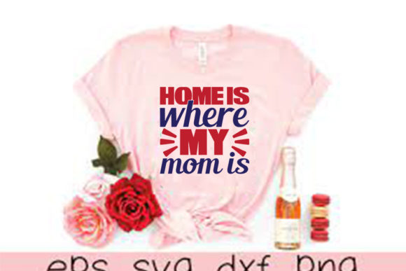 Funny Mom Svg Design, Home is Where My Mom is Graphics and T-Shirt Designs