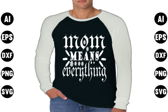 Funny Mom Svg Design, Mom Means Everyth Graphics