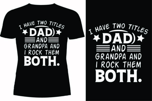 I Have Two Titles Dad and Grandpa and I: Graphics for T-Shirt Designs