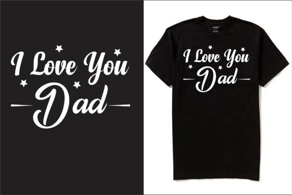 I Love You Dad T-shirt Design: A Graphic Review for Modern Graphics